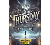 The Man Who Was Thursday: A Nightmare (Large Print Edition): A Philosophical Thriller Exploring Anarchy, Identity, and the Struggle for Meaning