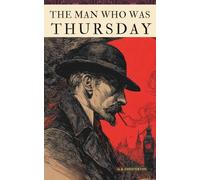 The Man Who Was Thursday: The 1908 English Literature Classics