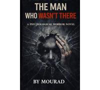 THE MAN WHO WASN’T THERE: A Psychological Horror Novel About Memory, Denial, and What Refuses to Disappear