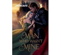 The Man Who Wasn't Mine: I loved him first, but now he belongs to someone else.