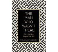 The Man Who Wasn't There: Tales from the Edge of the Self