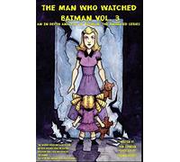 The Man who Watched Batman Vol. 3: An in depth analysis of Batman: The Animated Series: Volume 3