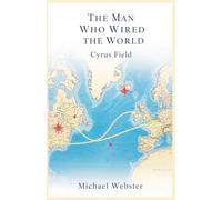 The Man Who Wired the World: Cyrus Field