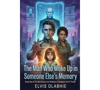 The Man Who Woke Up in Someone Else’s Memory: Book One of The Borrowed Lives Protocol- A Dystopian Sci-Fi Thriller: 1