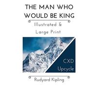 The Man Who Would Be King - Illustrated & Large Print: CXD Upcycle Classics: Volume 1
