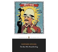 Rudyard Kipling – The Man Who Would Be King: Selected Stories – Penguin Classics