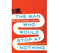The Man Who Would Stop at Nothing: Long-Distance Motorcycling's Endless Road
