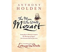 The Man Who Wrote Mozart: The Many Lives of Lorenzo Da Ponte