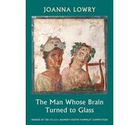 The Man Whose Brain Turned to Glass: winner of the Mslexia Women’s Poetry Pamphlet Competition