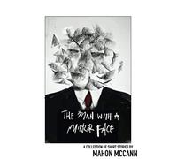 The Man with a Mirror Face: 12 Short Stories