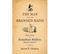 The Man with the Branded Hand: The Life of Jonathan Walker, Abolitionist