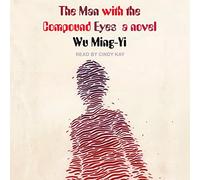 The Man with the Compound Eyes: A Novel
