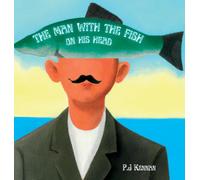 The Man With The Fish On His Head: An intro to surrealism for kids