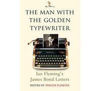 The Man with the Golden Typewriter: Ian Fleming’s James Bond Letters