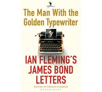 The Man with the Golden Typewriter: Ian Fleming's James Bond Letters – Bloomsbury Publishing