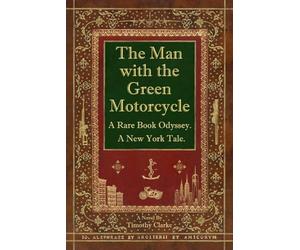 The Man with the Green Motorcycle: A Rare Book Odyssey. A New York Tale.