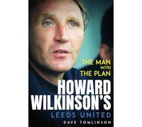 The Man with the Plan: Howard Wilkinson's Leeds United