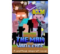 The man with white eyes: a unnoficial minecraft novel