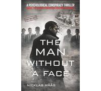 The Man Without a Face: A Psychological Conspiracy Thriller about the Secret Power Controlling the World