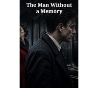 The Man Without a Memory: A Wartime Spy Thriller of Lost Identity, Berlin Intrigue, and the Truth Hidden Inside a Broken Past