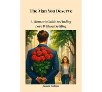 The Man You Deserve: A Woman’s Guide to Finding Love Without Settling (LOVE SERIES)