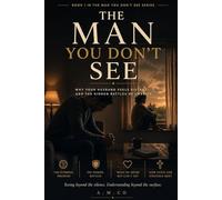 The Man You Don't See: Why Your Husband Feels Distant and the Hidden Battles He Carries: 1