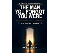 The Man You Forgot You Were: Reclaiming Purpose, Identity and Fire After 50