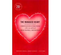 The Managed Heart: Commercialization of Human Feeling, Twentieth Anniversary Edition, With a New Afterword 2nd (second) edition