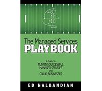 The Managed Services Playbook: A Guide to Running Successful Managed Services and Cloud Businesses