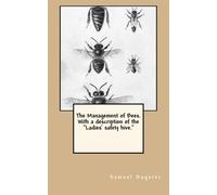 The Management of Bees. With a description of the "Ladies' safety hive."