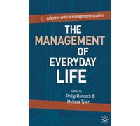 The Management of Everyday Life (The Palgrave Critical Management Studies Series)