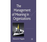 The Management of Meaning in Organizations