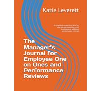 The Manager’s Journal for Employee One on Ones and Performance Reviews: A simplified leadership plan for one-on-one meetings, staff development and easy performance reviews