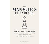 The Manager’s Playbook: Say the Hard Thing Well: 51 Scripts for Feedback, One-on-Ones, Conflict, Delegation, and High-Stakes Team Conversations (PocketPlaybook)