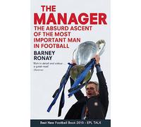 The Manager: The absurd ascent of the most important man in football