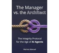 The Manager vs. the Architect: The Integrity Protocol for the Age of AI Agents