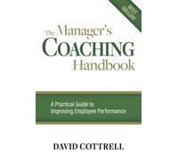 The Manager's Coaching Handbook: A Practical Guide to Improving Employee Performance (Management Skills Series)