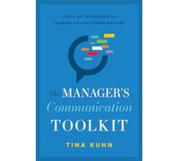 The Manager's Communication Toolkit: Tools and Techniques for Leading Difficult Personalities