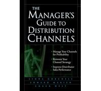 The Manager's Guide to Distribution Channels (GENERAL FINANCE & INVESTING)