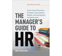 The Manager's Guide to HR: Hiring, Firing, Performance Evaluations, Documentation, Benefits, and Everything Else You Need to Know