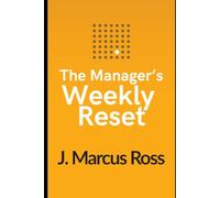 The Manager's Weekly Reset: 52 weekly practices to refocus and lead with purpose