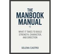 The Manbook Manual: What it Takes to Build Strength, Character, and Direction