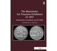 The Manchester Art Treasures Exhibition of 1857: Entrepreneurs, Connoisseurs and the Public