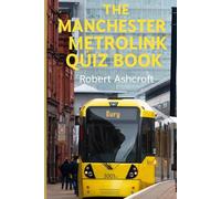 The Manchester Metrolink Quiz Book: 250 Questions and Answers to test your knowledge