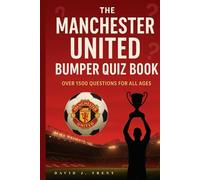 THE MANCHESTER UNITED BUMPER QUIZ BOOK: 1500 QUESTIONS FOR ALL AGES