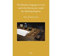 The Manchu Language at Court and in the Bureaucracy under the Qianlong Emperor: 162 (Sinica Leidensia, 162)