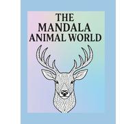 The Mandala Animal World - Mandala Animals for All Ages