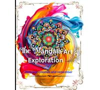 The Mandala Art exploration:Mandala Art and Sweet Memories: A Creative Coloring Book and Guided Memory Journal: Relive Childhood Nostalgia with ... and Reflection Pages for Adults & Teens