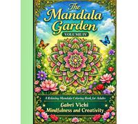 The Mandala Garden: Relaxing Mandalas for Adults - Stress Relief, Creativity and Inner Peace - VOLUME IV: A Relaxing Mandala Coloring Book for Adults, Stress Relief, Mindfulness and Creative Peace