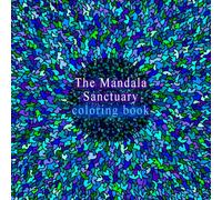 The Mandala Sanctuary coloring book: A Coloring Book for Relaxation and Meditation